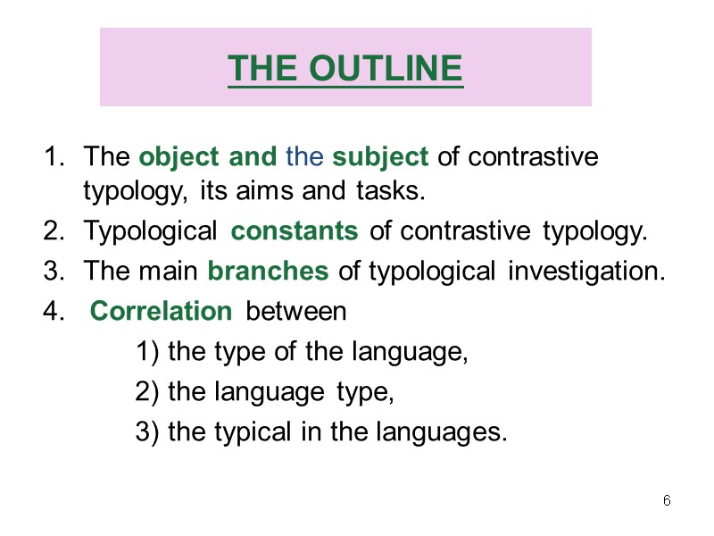 THE OUTLINE   The object and the subject of contrastive typology, its aims